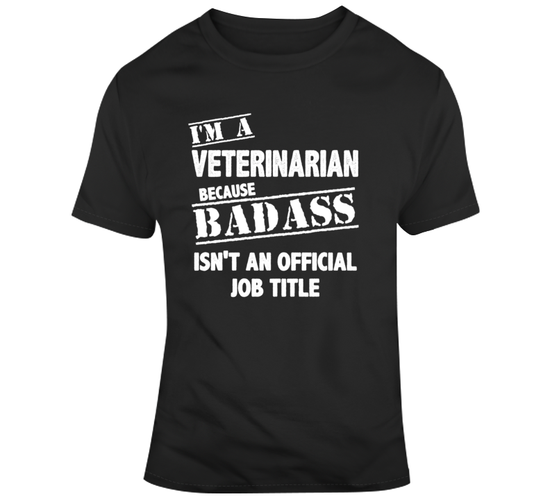 Bad Ass Veterinarian Job Title Occupation Funny T Shirt