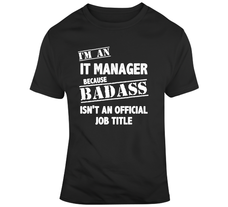 Bad Ass It Manager Job Occupation Funny T Shirt