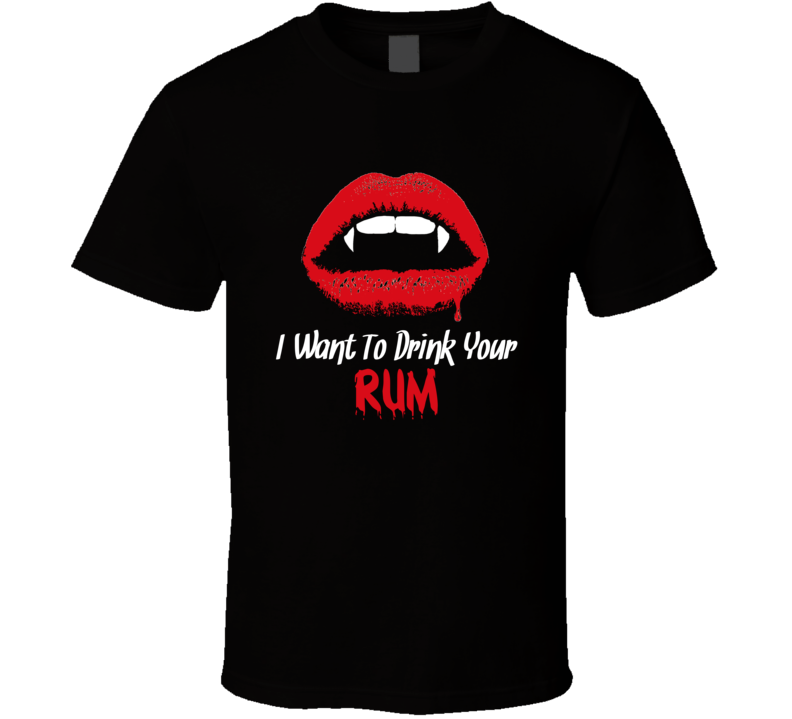 Want To Drink Your Rum Funny Vampire Halloween T Shirt
