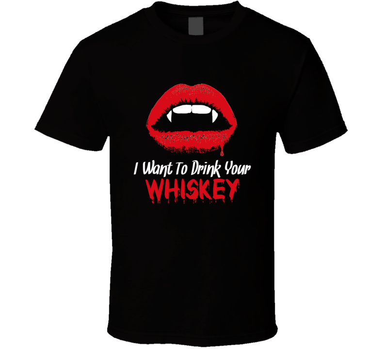 Want To Drink Your Whiskey Funny Haloween Vampire T Shirt