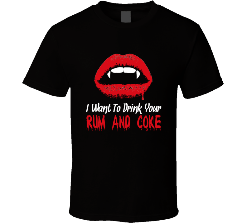 Want To Drink Your Rum And Coke Alcoholic Beverage Funny Halloween T Shirt