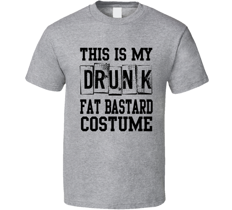 Drunk Fat Bastard Funny Halloween Costume T Shirt 
