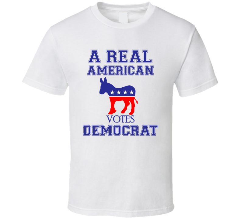 A Real American Votes Democrat Party Political T Shirt