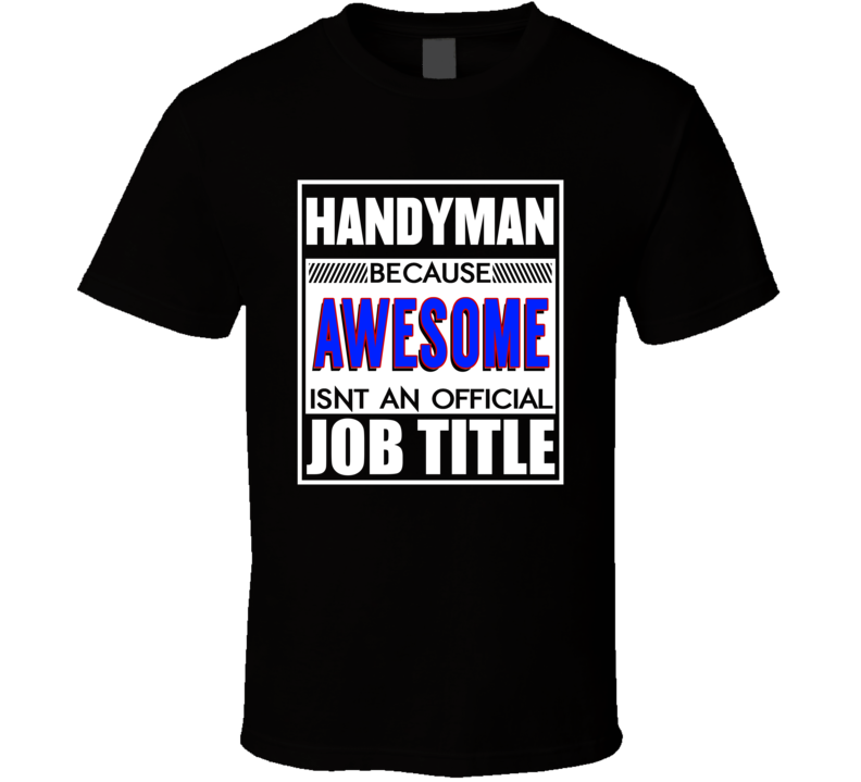 Handyman Because Awesome Is'nt An Official Job Title Occupation T Shirt