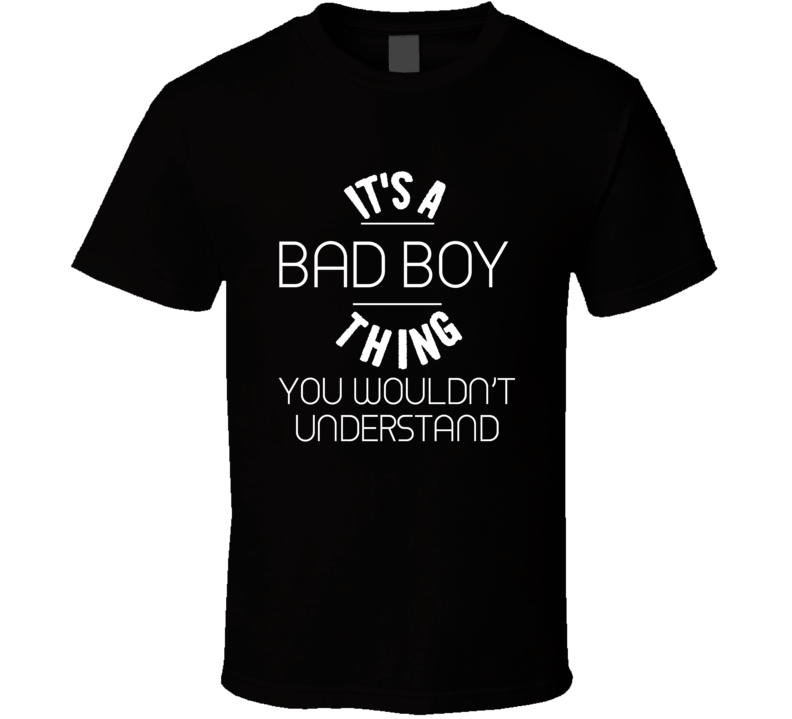 Its A Bad Boy Thing Funny Joke T Shirt