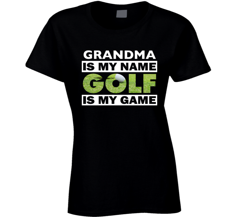 Grandma Is My Name Golf My Game Golfer Golfing Womens Ladies T Shirt
