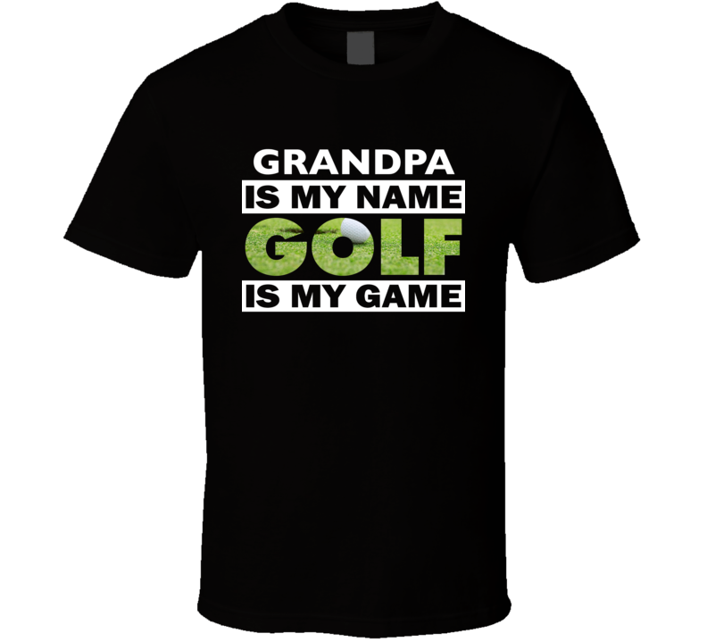 Grandpa Is My Name Golf Is My Game Cool Golfer Golfing T Shirt