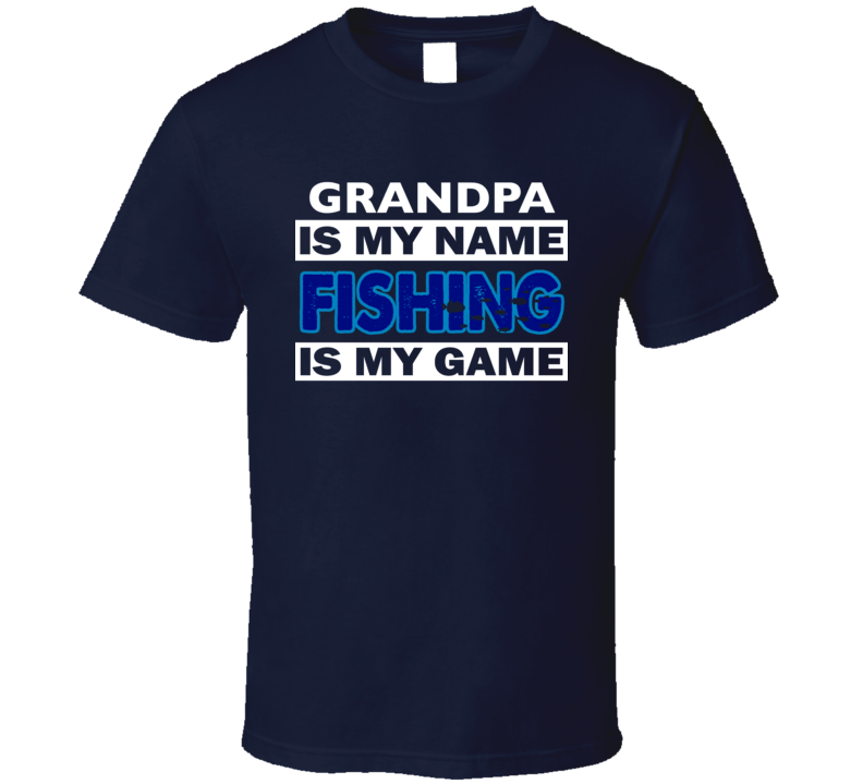 Grandpa Is Y Name Fishing My Game Retirement Funny T Shirt