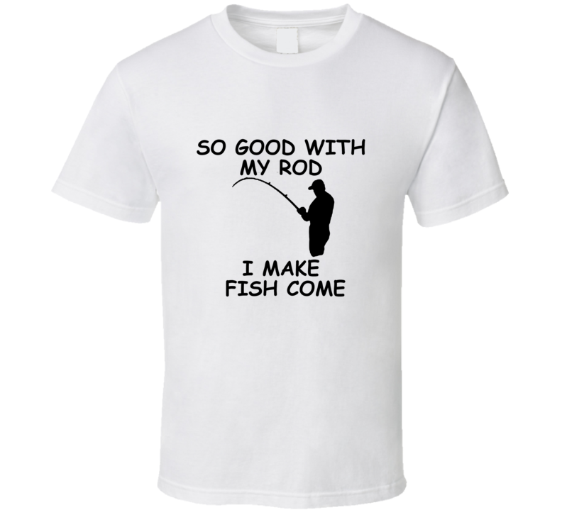 Good With My Rod Funny Fisherman Fishing T Shirt