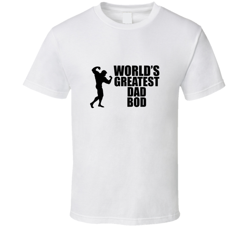Worlds Greatest Dad Bod Bodybuilding Workout Funny Gym T Shirt