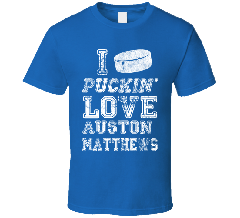 I Puckn Love Auston Matthews Toronto Hockey T Shirt