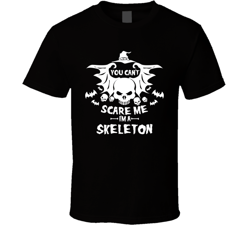 You Can't Scare Me Im A Skeleton Halloween Costue T Shirt