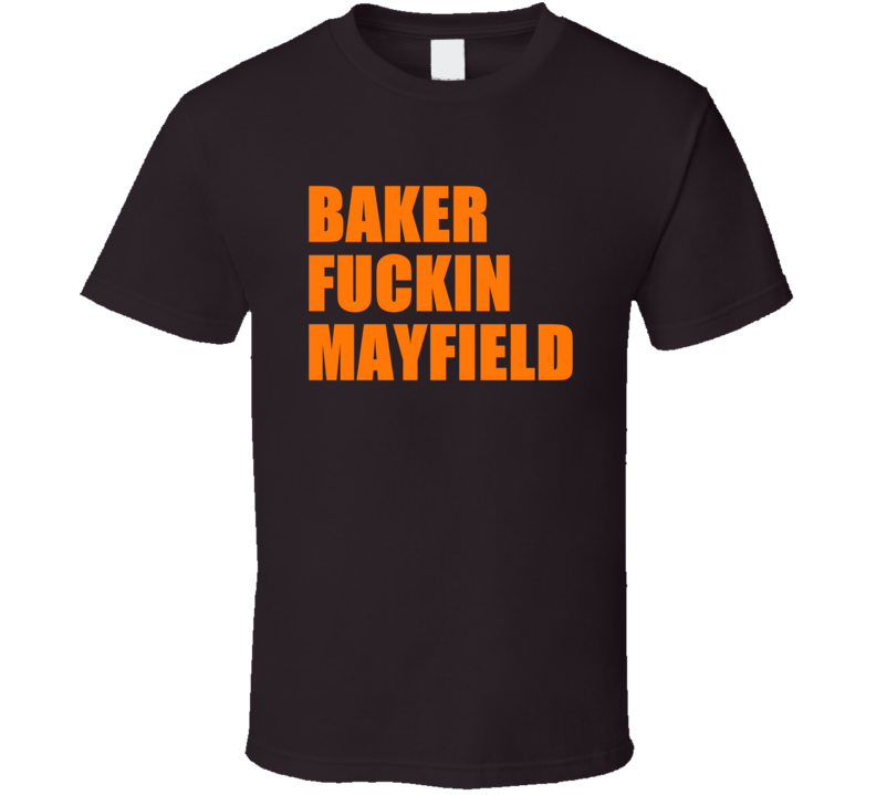 Baker F*ckn Mayfield Funny Cleveland Dark Brown Qb Football T Shirt