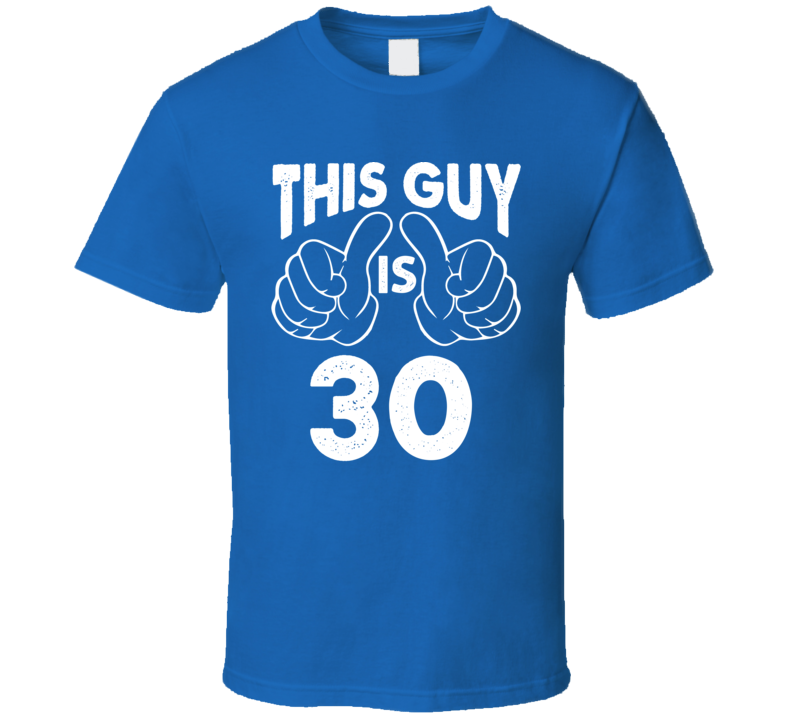 This Guy Is 30 Birthday Funny Humor Birthday T Shirt