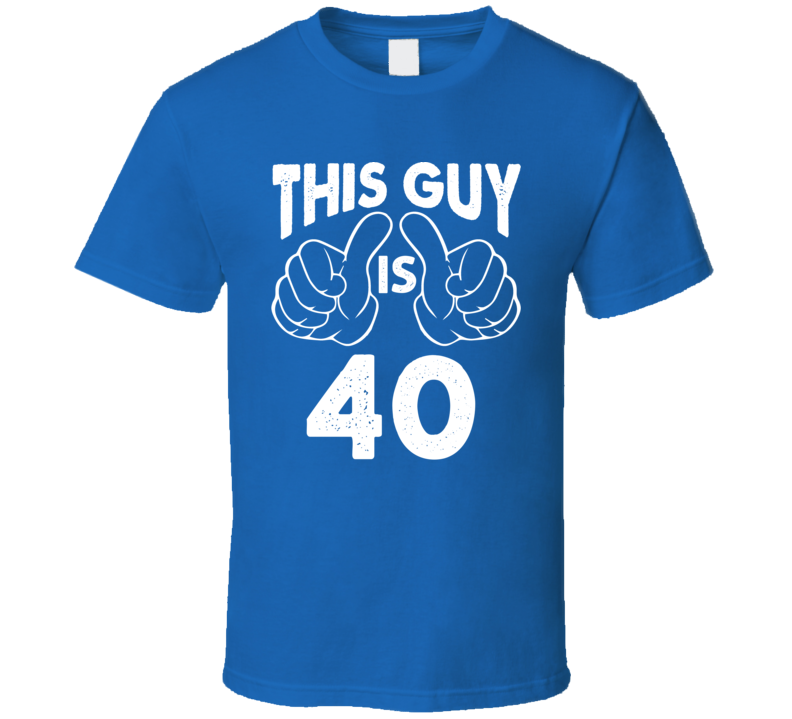 This Guy Is 40 Birthday Funny Birthday Humor Birthday T Shirt