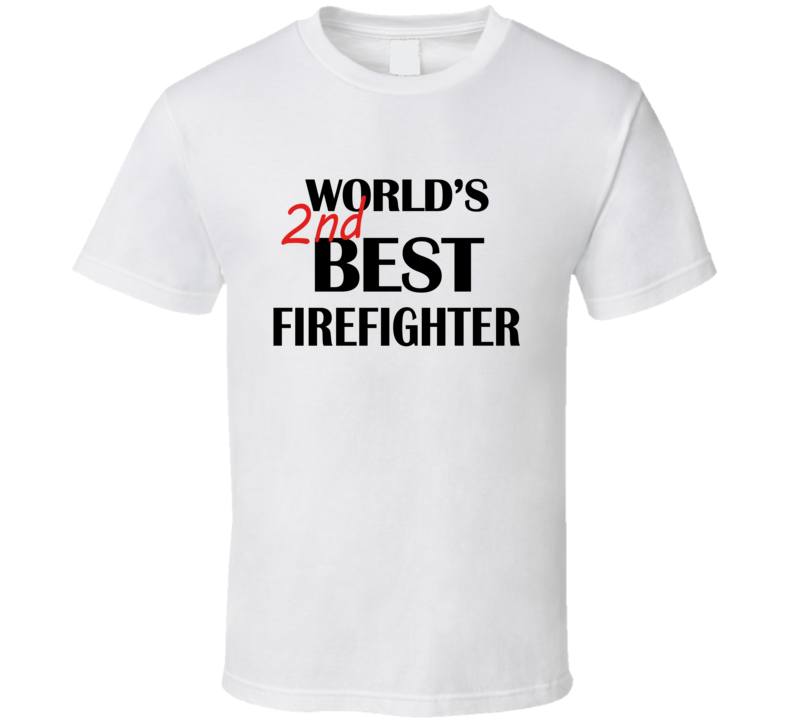 World's 2nd Best Firefighter Fire Dept Funny Joke T Shirt