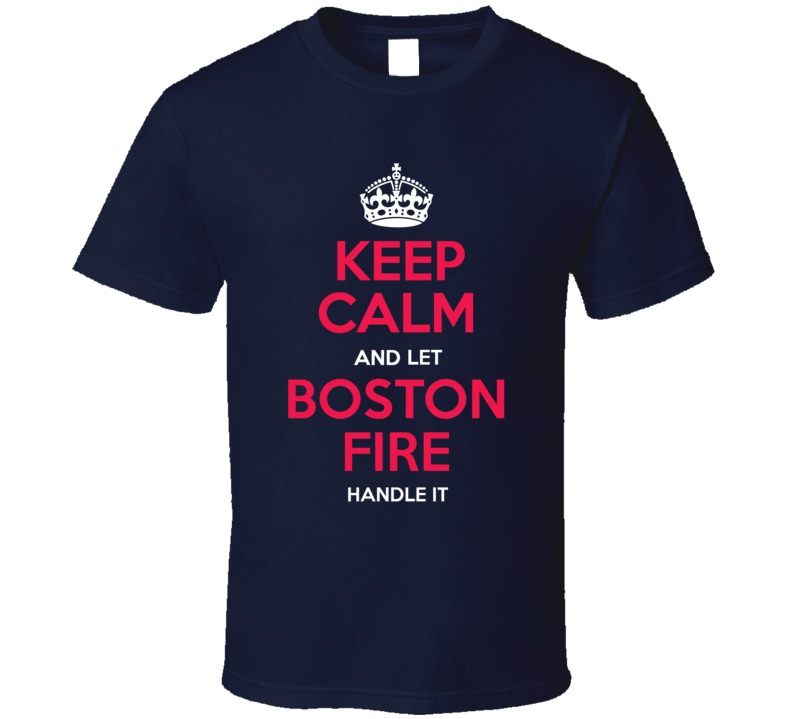 Keep Calm Let Boston Fire Handle It Firefighter Department T Shirt