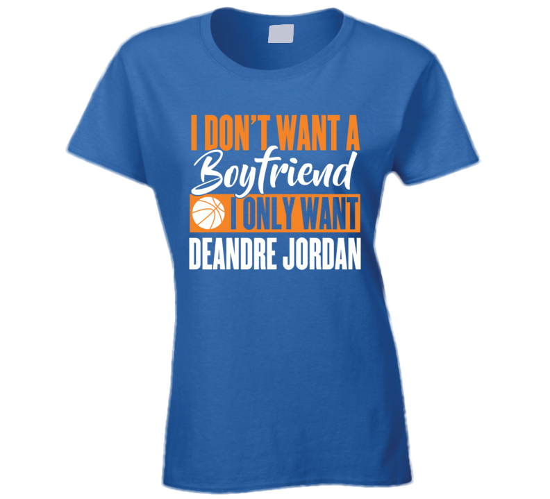I Dont Want A Boyfriend I Only Want Deandre Jordan New York Basketball T Shirt