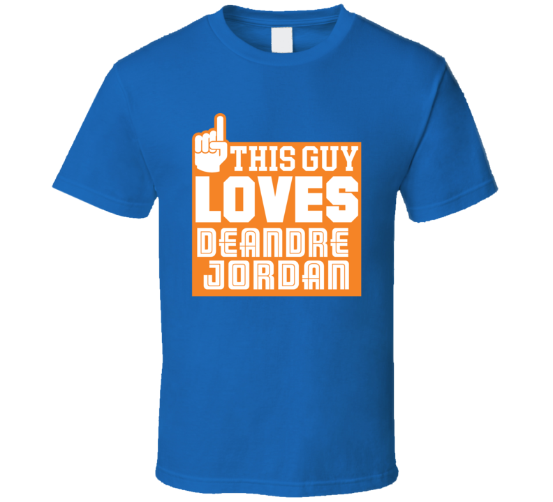 This Guy Loves Deandre Jordan New York Basketball T Shirt
