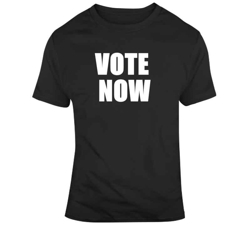 Vote Now Poltical T Shirt