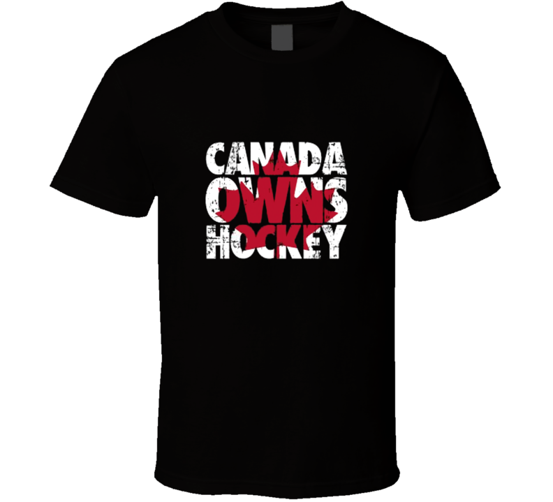 Canada Owns Hockey Team Canada Canadian Hockey Fan T Shirt