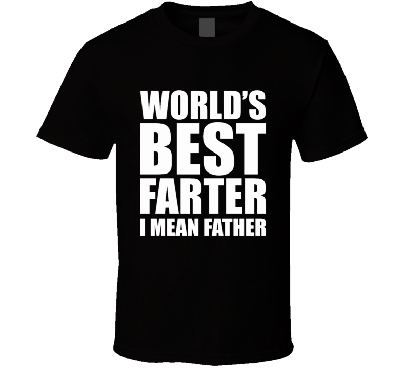 World's Best Farter Funny Fathers Day Dad T Shirt