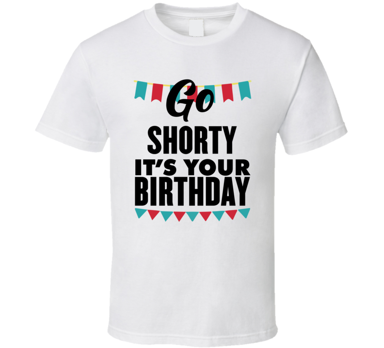 Go Shorty Its Your Birthday 50 Cent Style Music Birthday  T Shirt