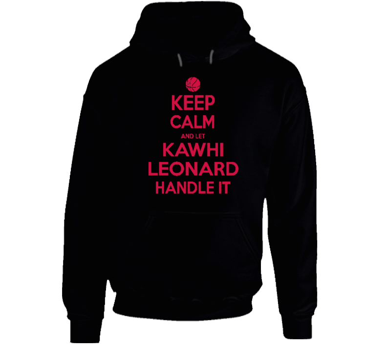 Keep Calm Let Kawhi Leonard Handle It Toronto Basketball Hoodie