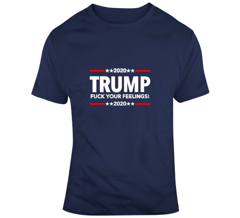 Donald Trump 2020 President Campaign F Your Feelings Banner T Shirt