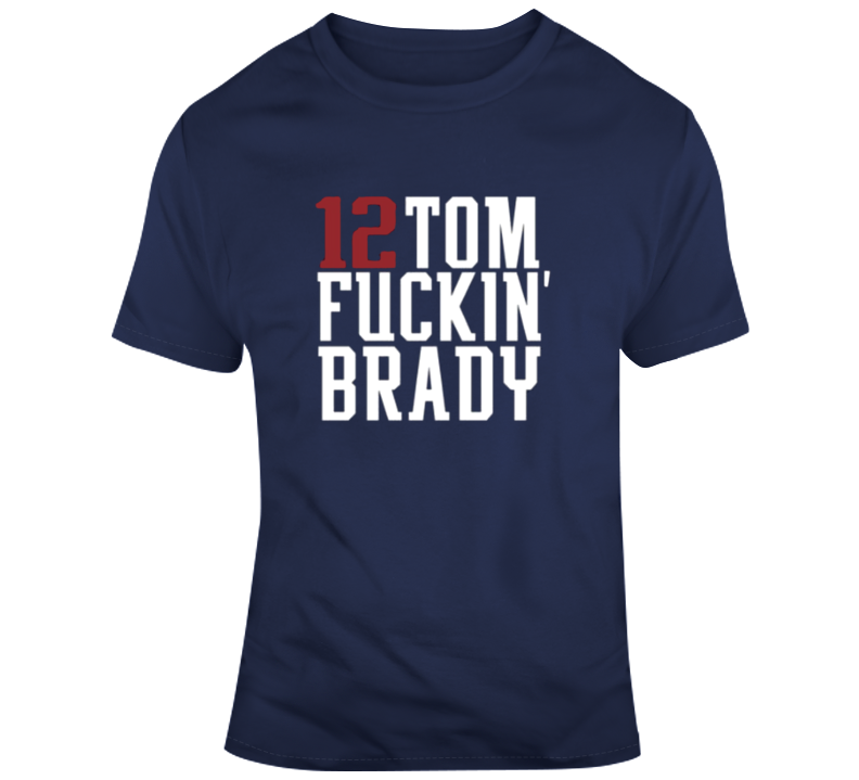New England Tom F**king Brdy 12 Football New T Shirt