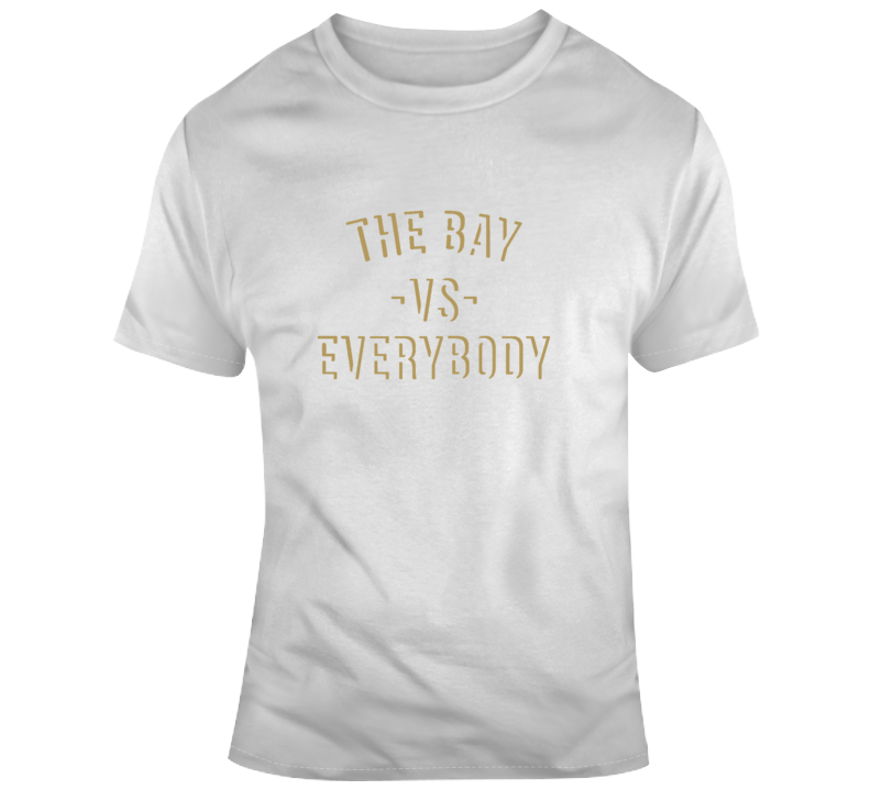 The Bay Vs Everybody San Francisco Football Fan Supporter T Shirt