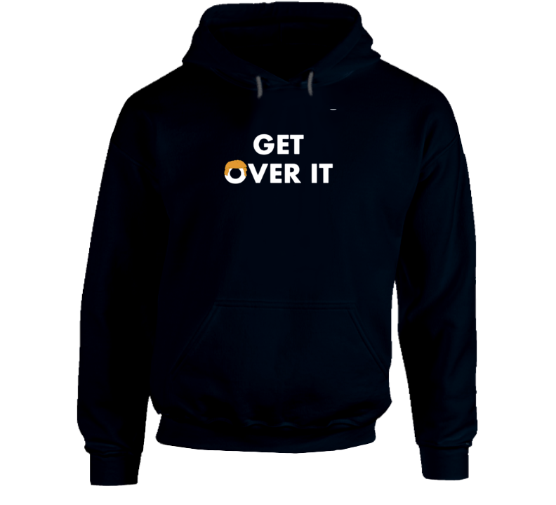 Donald Trump Get Over It Political Presidential Campaign Hoodie
