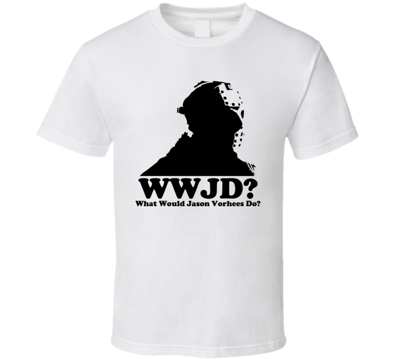 What Would Jason Vorhees Do T Shirt