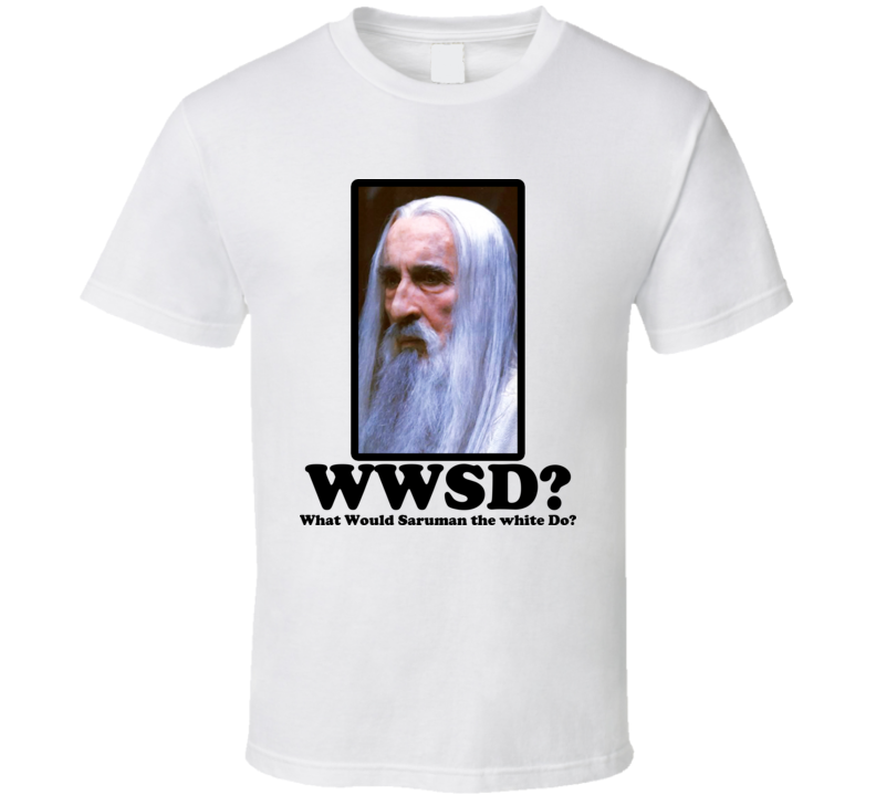 What Would Saruman the white Do T Shirt