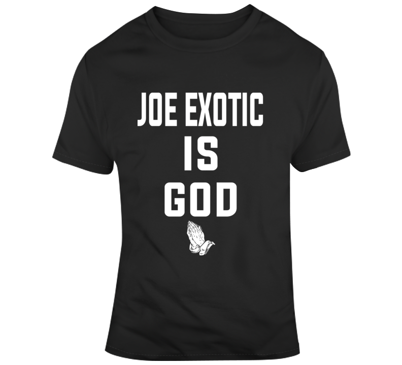 Joe Exotic Is God Tiger King Tv Show T Shirt