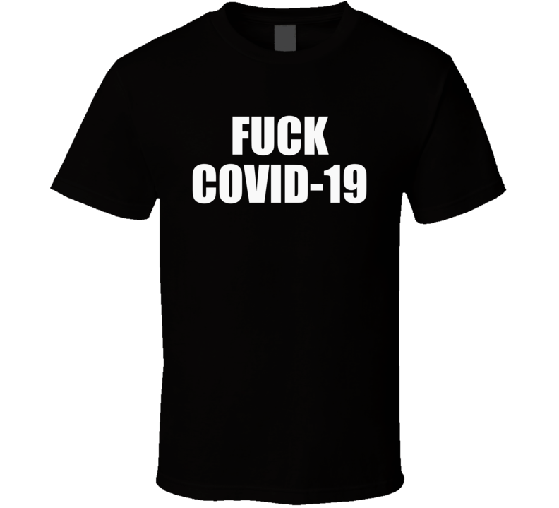 F**k Covid 19 Coronavirus Pandemic Adult Humour Support Charity T Shirt