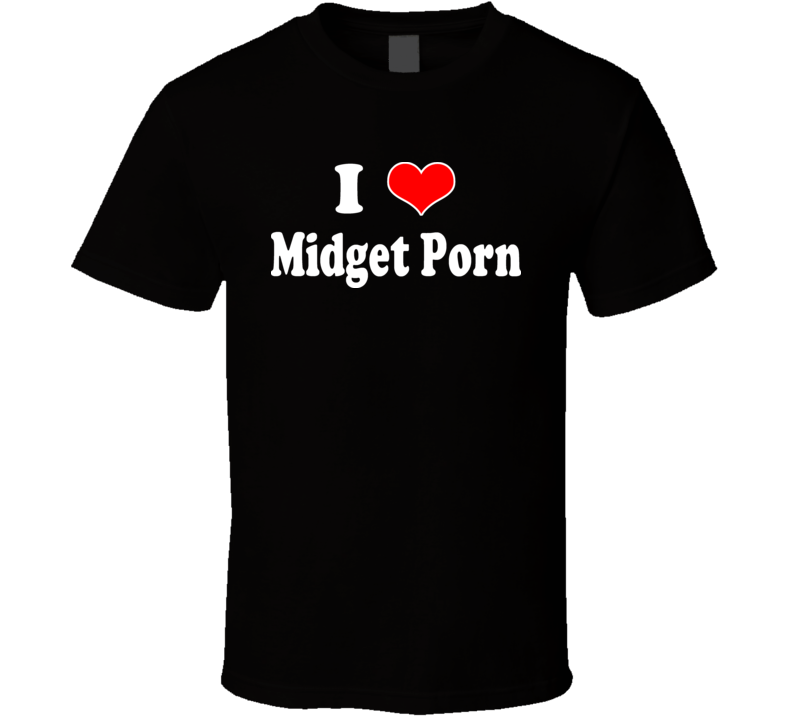 I Love Midget Porn Funny T Shirt