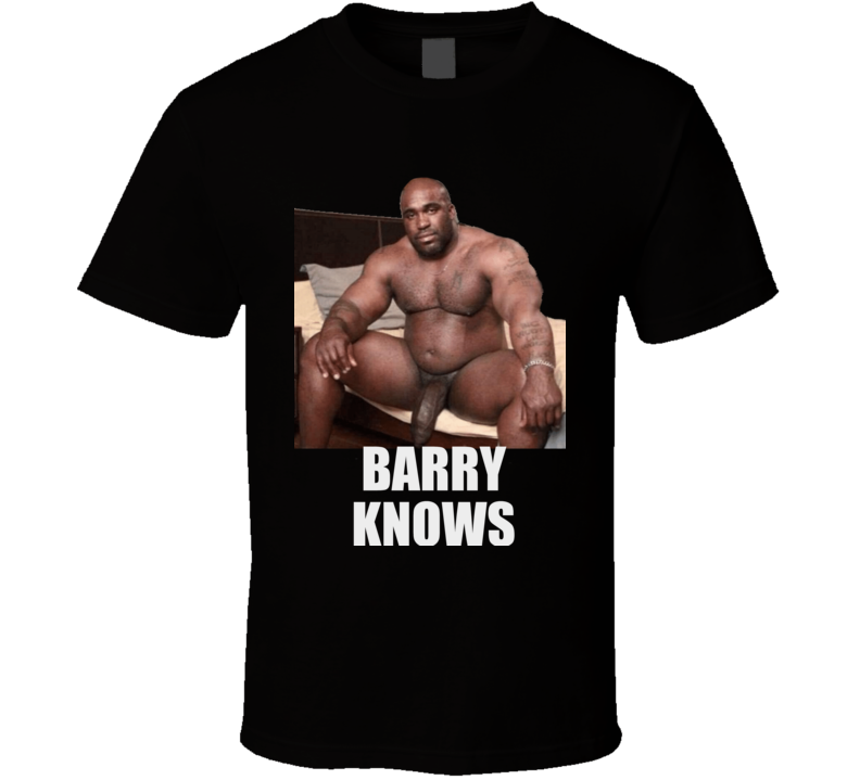 Barry Knoows Funny Adul Humour Offensive Meme Funny T Shirt