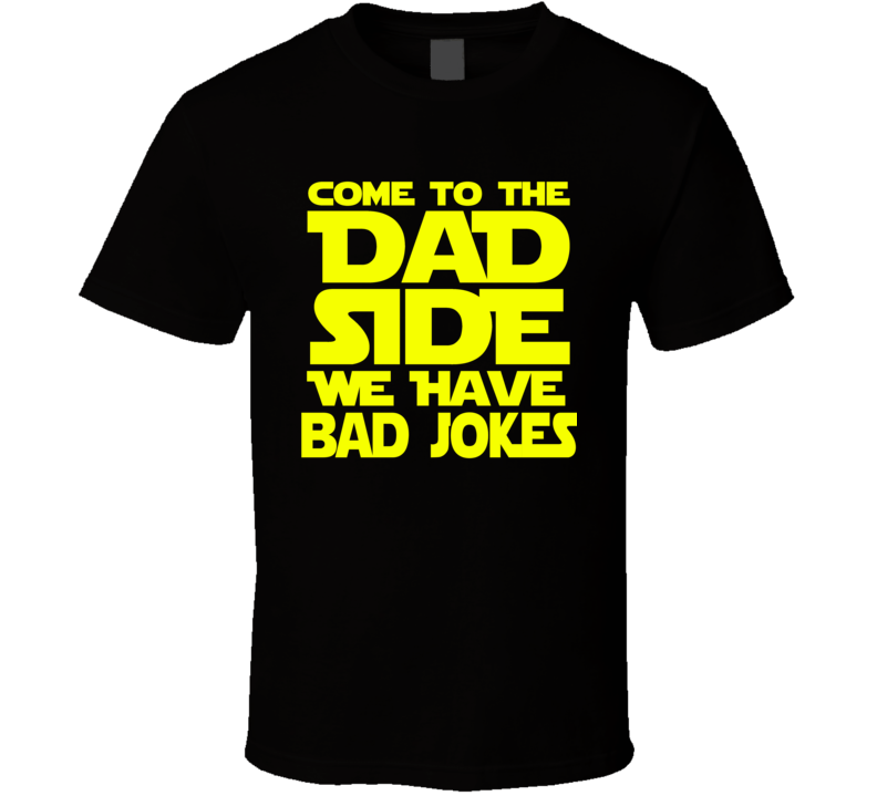 Darth Vader Come To The Dad Side Bad Jokes Fathers Day T Shirt