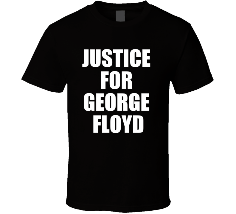 Justice For Floyd George Political Message Racism Support T Shirt
