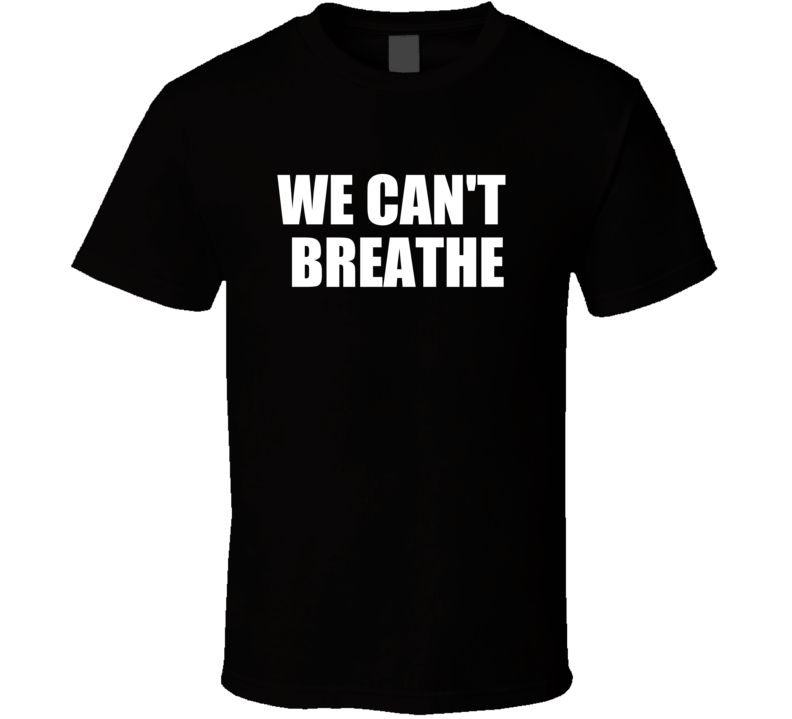 We Can't Breathe Black Lives Matter Political Racism Support T Shirt