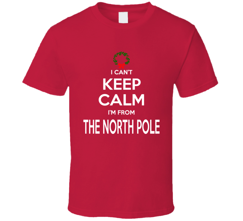 Keep Calm From North Pole Christmas T Shirt