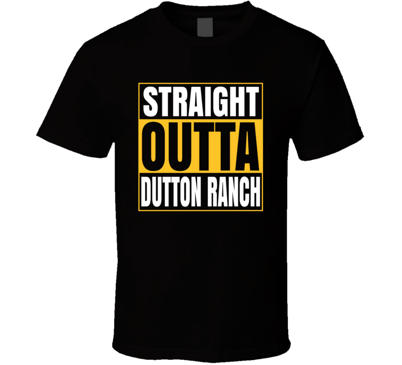 Dutton Ranch Straight Outta Yellowstone Tv Show T Shirt