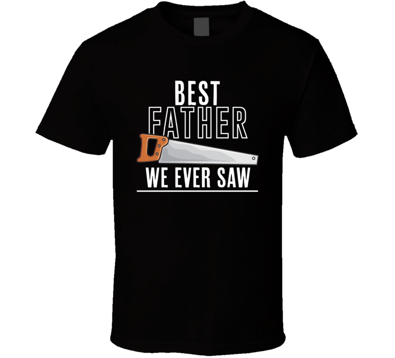 Best Father Day We Saw T Shirt