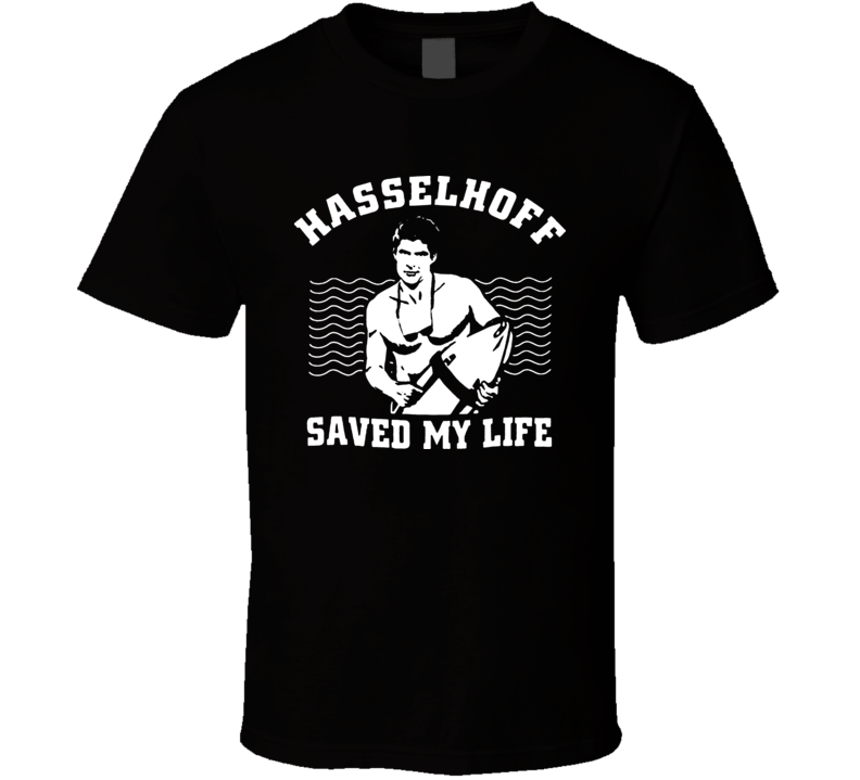 Hasselhoff Saved My Life Baywatch Funny T Shirt
