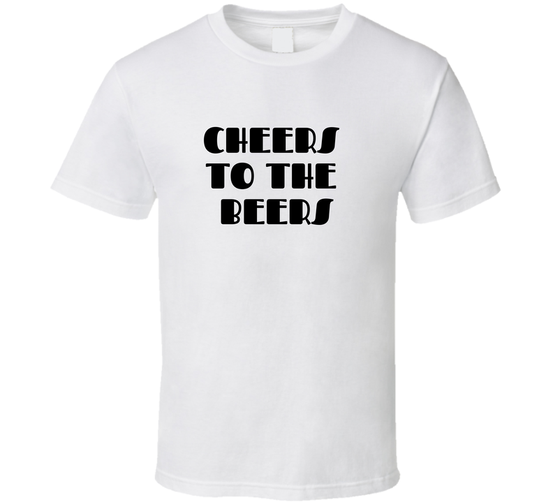 Cool Cheers To The Beers Funny T Shirt