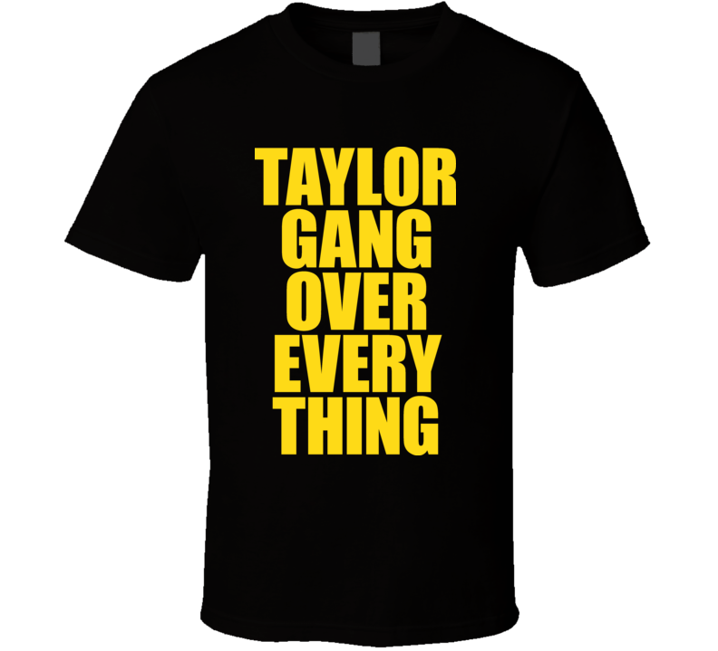 Taylor Gang Over Everything Hip Hop T Shirt