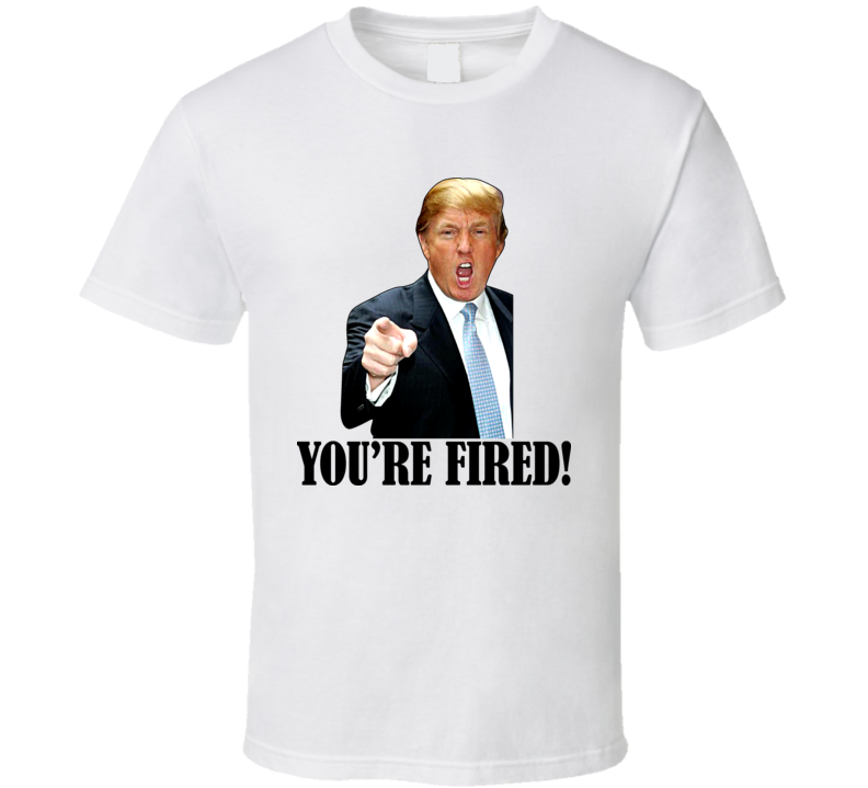 Donald Trump Youre Fired T Shirt