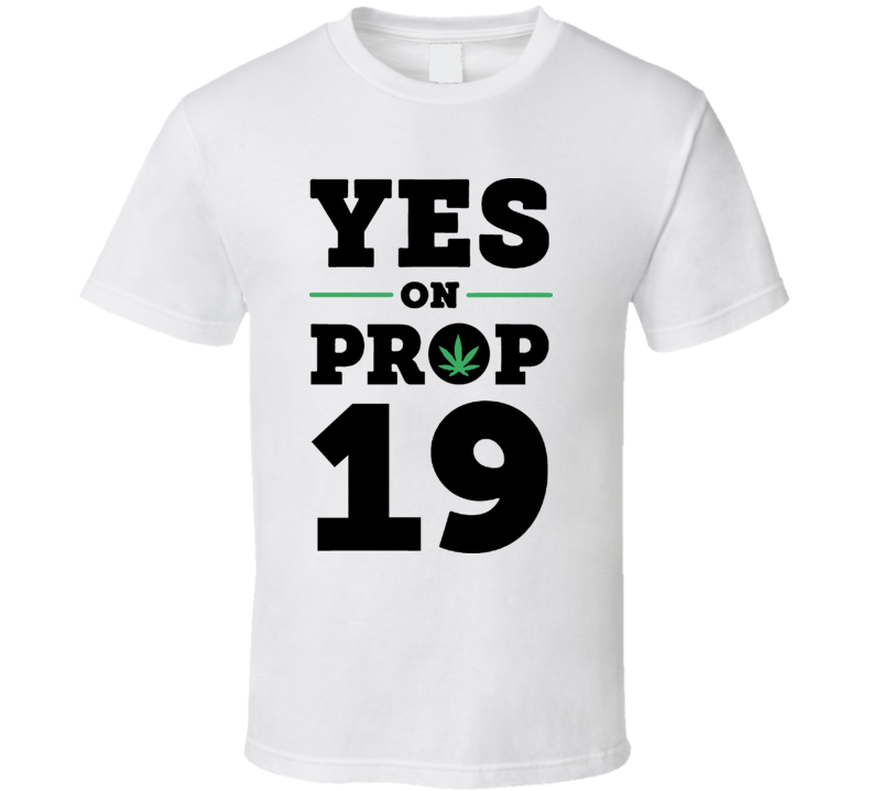 Yes On Prop 19 California Marijuana T Shirt