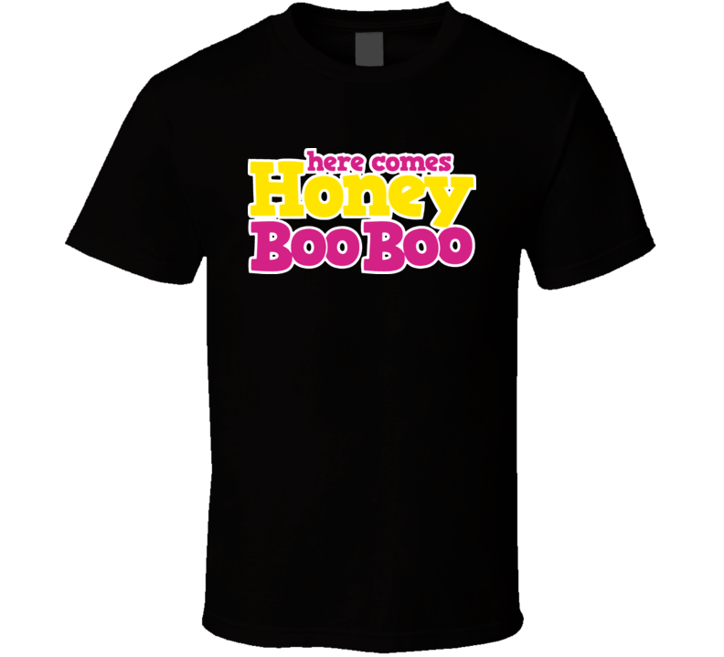 Here Comes Honey Boo Boo Show T Shirt